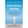 Extraordinary Knowing: Science, Skepticism, and the Inexplicable Powers of the Human Mind - Paperback