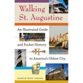 Walking St. Augustine: An Illustrated Guide and Pocket History to America's Oldest City - Paperback
