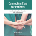Connecting Care for Patients: Interdisciplinary Care Transitions and Collaboration: Interdisciplinary Care Transitions and Collaboration - Paperback