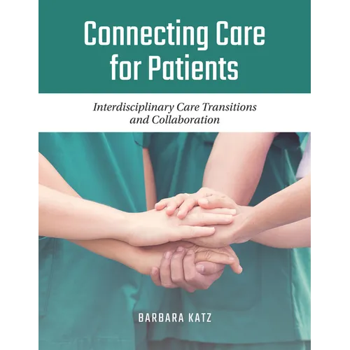 Connecting Care for Patients: Interdisciplinary Care Transitions and Collaboration: Interdisciplinary Care Transitions and Collaboration - Paperback
