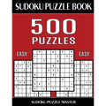 Sudoku Puzzle Book 500 Easy Puzzles: No Wasted Puzzles With Only One Level of Difficulty - Paperback