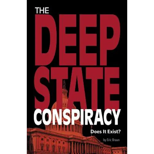 The Deep State Conspiracy: Does It Exist? - Hardcover