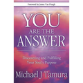 You Are the Answer: Discovering and Fulfilling Your Soul's Purpose - Paperback