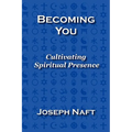 Becoming You: Cultivating Spiritual Presence - Paperback