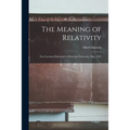 The Meaning of Relativity: Four Lectures Delivered at Princeton University, May, 1921 - Paperback