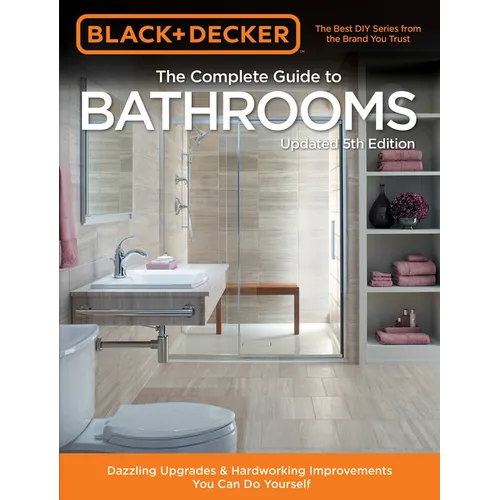 Black & Decker Complete Guide to Bathrooms 5th Edition: Dazzling Upgrades & Hardworking Improvements You Can Do Yourself - Paperback