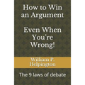 How to Win an Argument (Even When You're Wrong): The 9 Laws of Debate - Paperback