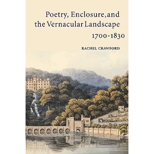 Poetry, Enclosure, and the Vernacular Landscape, 1700 1830 - Paperback