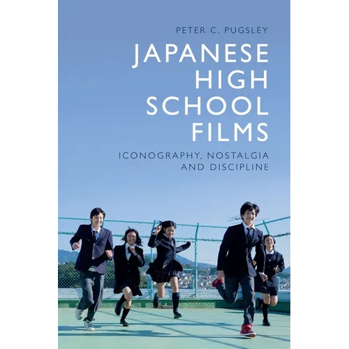 Japanese High School Films: Iconography, Nostalgia and Discipline - Paperback