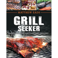 Grill Seeker: Basic Training for Everyday Grilling - Paperback