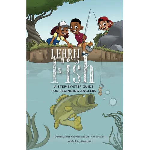 Learn to Fish: A Step-by-Step Guide for Beginning Anglers - Paperback