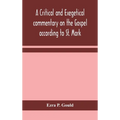 A Critical And Exegetical Commentary On The Gospel According To St. Mark - Hardcover