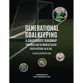 Generational Goalkeeping: A Grassroots Roadmap for Ages U8 to World Class (Youth Edition: U8 - U10) - Paperback