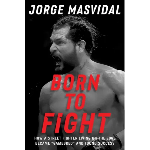 Born to Fight: How a Street Fighter Living on the Edge Became Gamebred and Found Success - Hardcover