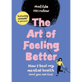 The Art of Feeling Better: How I Heal My Mental Health (and You Can Too) - Hardcover