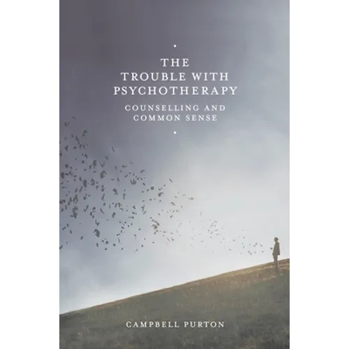 The Trouble with Psychotherapy: Counselling and Common Sense - Paperback