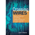 Crossing Wires: Making Sense of Technology, Transhumanism, and Christian Identity - Paperback