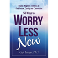 50 Ways to Worry Less Now: Reject Negative Thinking to Find Peace, Clarity, and Connection - Paperback