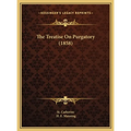 The Treatise On Purgatory (1858) - Hardcover