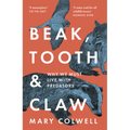 Beak, Tooth and Claw: Why We Must Live with Predators - Paperback