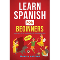 Learn Spanish For Beginners - Learn 80% Of The Language With These 2000 Words! - Paperback