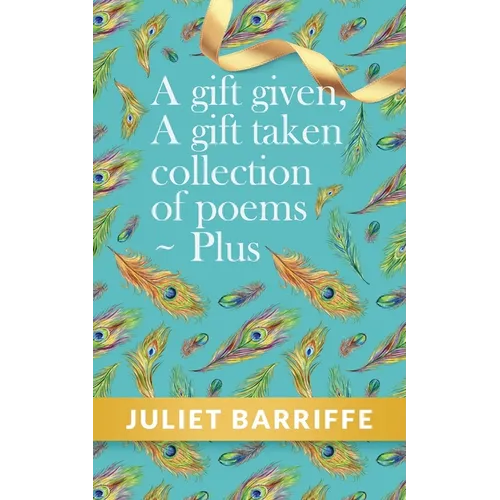A Gift Given, A Gift Taken: Collection of poems-plus - Paperback