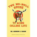 The No-Bull Guide to Acing College Life - Paperback