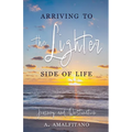 Arriving to the Lighter Side of Life: The Journey and Destination - Paperback