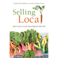 Selling Local: Why Local Food Movements Matter - Paperback