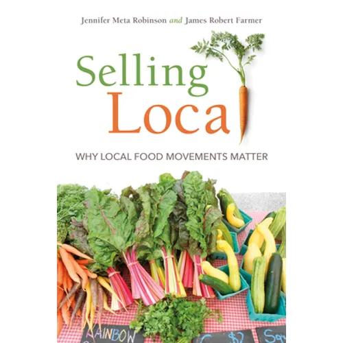 Selling Local: Why Local Food Movements Matter - Paperback