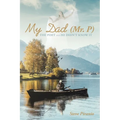 My Dad (Mr. P): The Poet and He Didn't Know It - Paperback