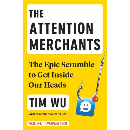 The Attention Merchants: The Epic Scramble to Get Inside Our Heads - Paperback