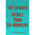 Top 10 Ways To Kill Your Co-Workers - Paperback