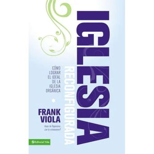 La Iglesia Reconfigurada: C��mo Lograr El Ideal de la Iglesia Org��nica - Paperback