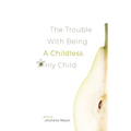 The Trouble with Being a Childless Only Child - Paperback