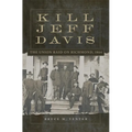 Kill Jeff Davis: The Union Raid on Richmond, 1864 Volume 51 - Hardcover