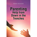Parenting Help from Down in the Trenches - Paperback