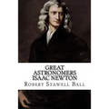 Great Astronomers Isaac Newton Robert Stawell Ball - Paperback