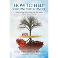 How to Help Someone with Cancer: 70 Ways to Help Cancer Patients and Their Families During Cancer Treatment - Paperback