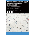 Artificial Intelligence and Blockchain for Social Impact: Social Business Models and Impact Finance - Paperback