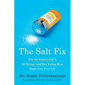 The Salt Fix: Why the Experts Got It All Wrong--And How Eating More Might Save Your Life - Hardcover