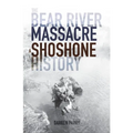 The Bear River Massacre: A Shoshone History - Paperback