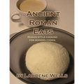 Ancient Roman Eats: Roman Style Cooking for Modern Cooks. - Paperback