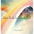 Where Do We Go After We Die? - Hardcover