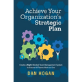 Achieve Your Organization's Strategic Plan: Create a Right-Minded Team Management System to Ensure All Teams Work as One - Paperback