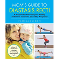 Mom's Guide to Diastasis Recti: A Program for Preventing and Healing Abdominal Separation Caused by Pregnancy - Paperback