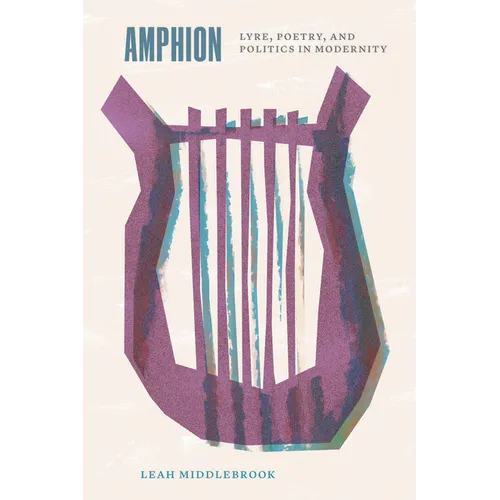 Amphion: Lyre, Poetry, and Politics in Modernity - Paperback