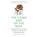 The Other Side of the Desk: A Guidebook for Surviving and Thriving Your First Years as a Secondary Teacher - Paperback