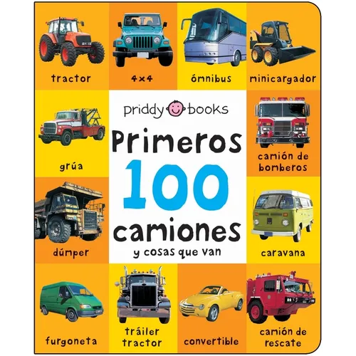 Primeros 100 Camiones Y Cosas Que Van: A Padded Book--Perfect for Little Hands to Hold - Board Book