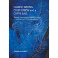 Carbon Dating, Cold Fusion, and a Curve Ball - Hardcover